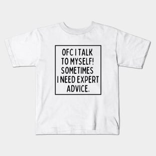 Sometimes I need expert advice. Kids T-Shirt